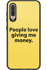 People love giving me money - Samsung Galaxy A70