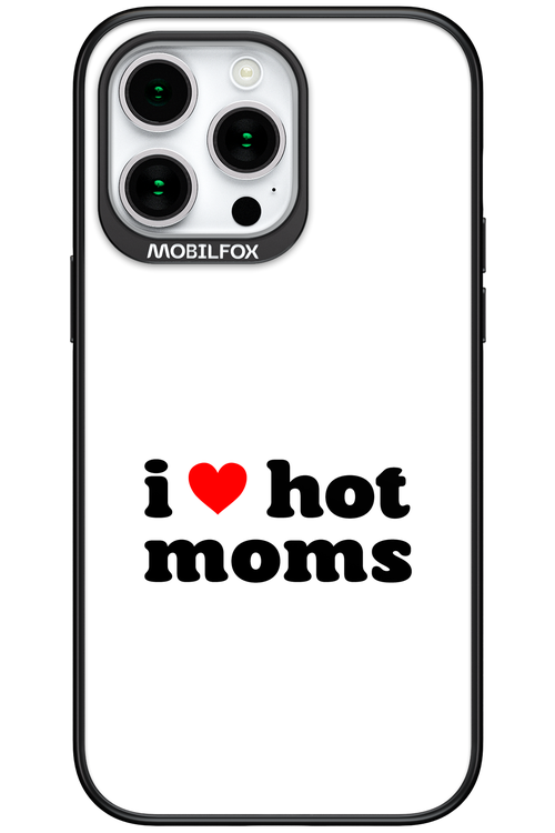 I love hot moms W 2.0 - Apple iPhone 15 Pro Max