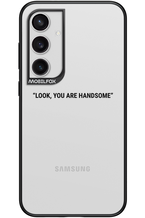 You are handsome - Samsung Galaxy S24+