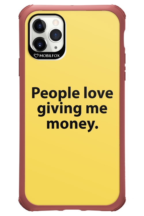 People love giving me money - Apple iPhone 11 Pro Max