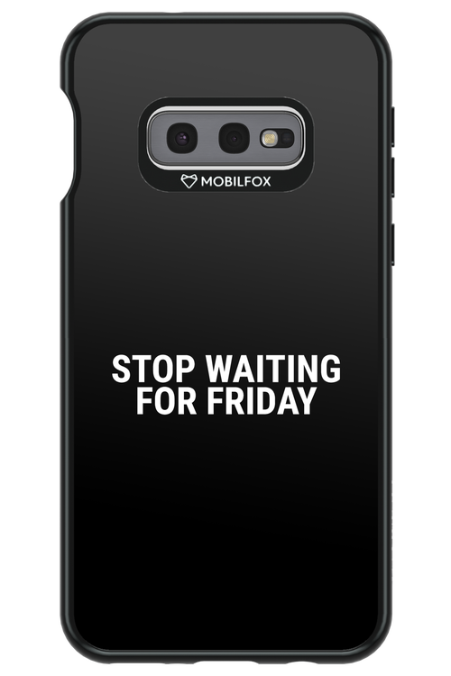 Stop waiting for Friday - Samsung Galaxy S10e