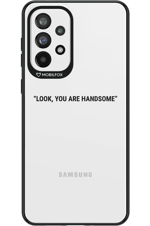 You are handsome - Samsung Galaxy A73