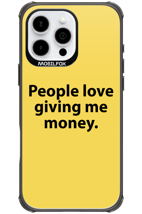 People love giving me money - Apple iPhone 16 Pro Max