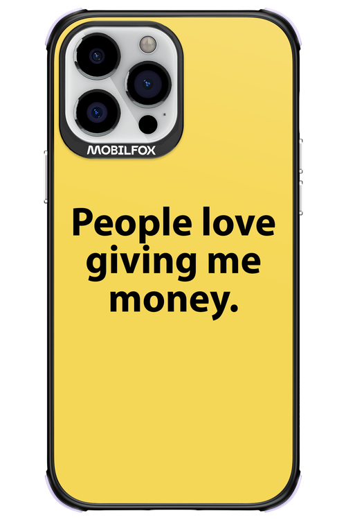 People love giving me money - Apple iPhone 13 Pro Max