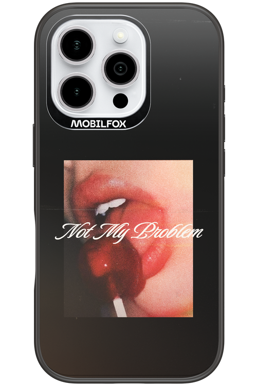 Not My Problem II 2.0 - Apple iPhone 16 Pro