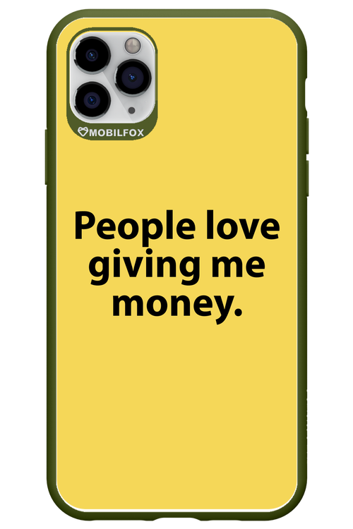 People love giving me money - Apple iPhone 11 Pro Max