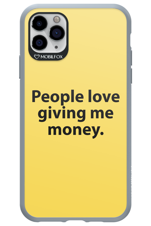 People love giving me money - Apple iPhone 11 Pro Max
