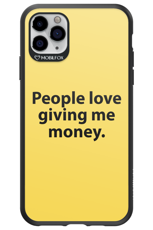 People love giving me money - Apple iPhone 11 Pro Max