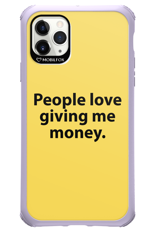People love giving me money - Apple iPhone 11 Pro Max