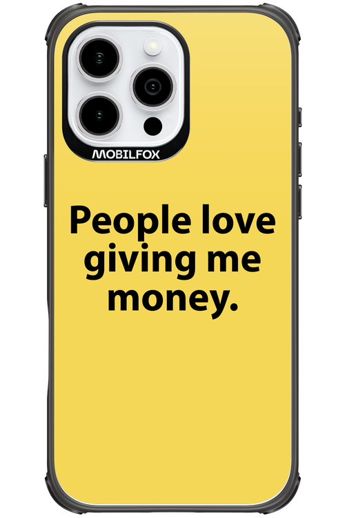 People love giving me money - Apple iPhone 16 Pro Max