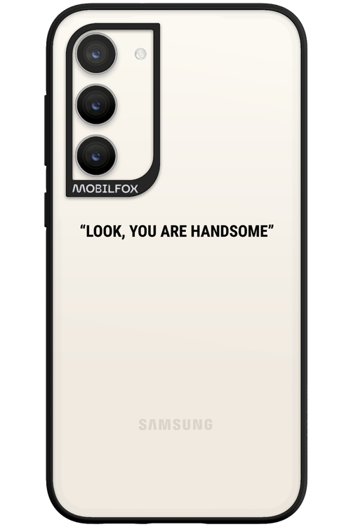 You are handsome - Samsung Galaxy S23 Plus