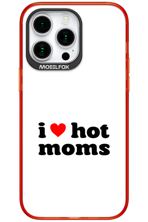 I love hot moms W 2.0 - Apple iPhone 15 Pro Max