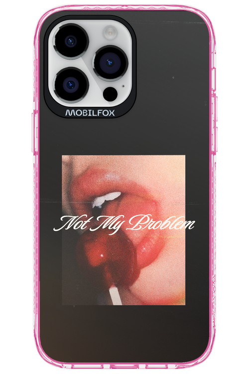 Not My Problem II 2.0 - Apple iPhone 14 Pro Max
