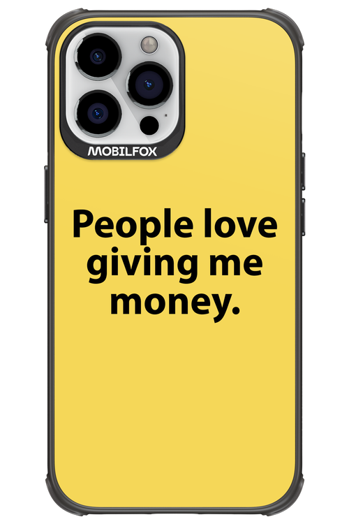 People love giving me money - Apple iPhone 13 Pro Max