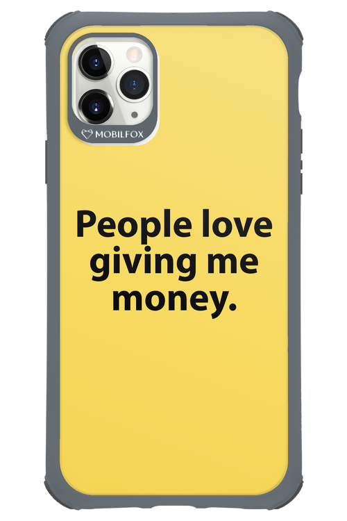 People love giving me money - Apple iPhone 11 Pro Max