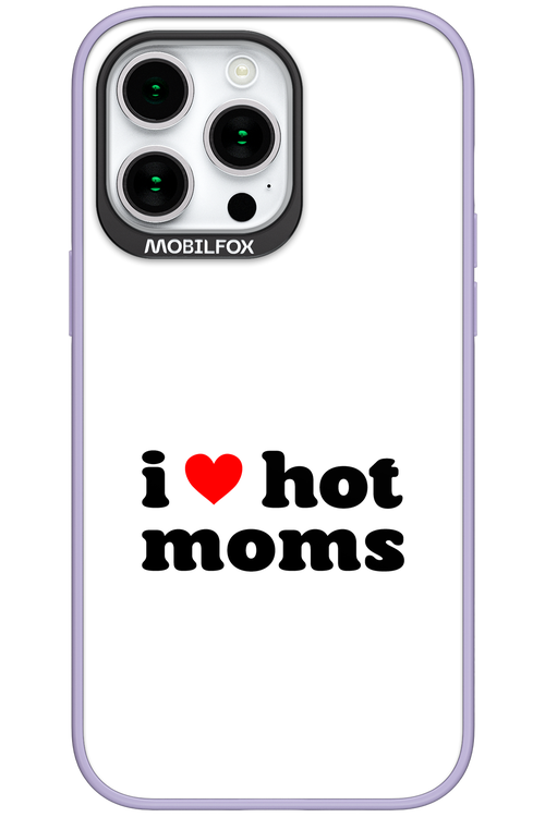 I love hot moms W 2.0 - Apple iPhone 15 Pro Max