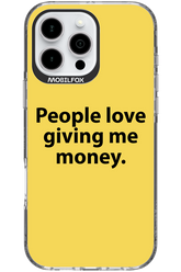 People love giving me money - Apple iPhone 16 Pro Max
