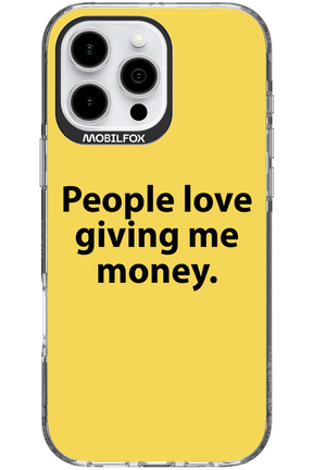 People love giving me money - Apple iPhone 16 Pro Max