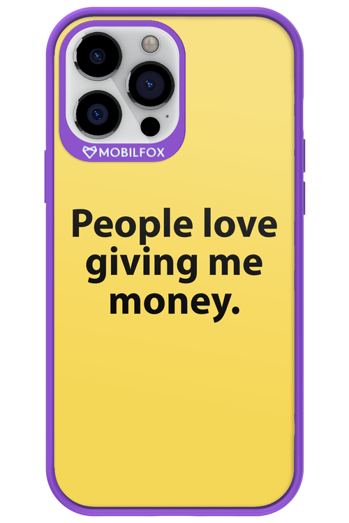 People love giving me money - Apple iPhone 13 Pro Max