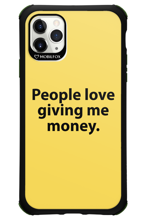 People love giving me money - Apple iPhone 11 Pro Max
