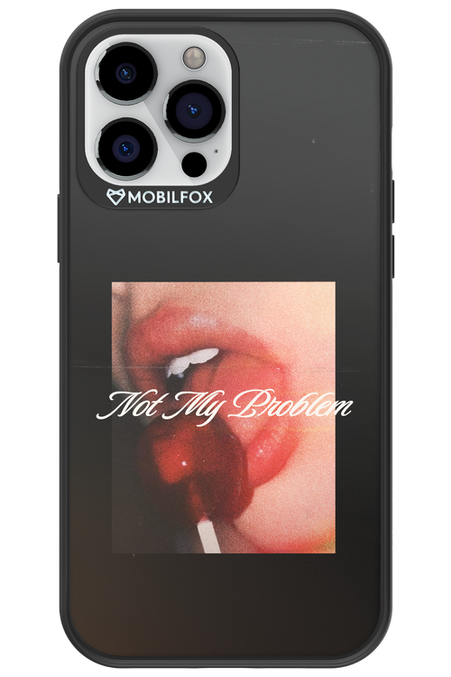 Not My Problem II 2.0 - Apple iPhone 13 Pro Max