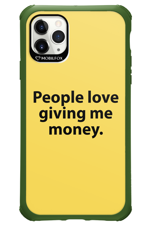 People love giving me money - Apple iPhone 11 Pro Max