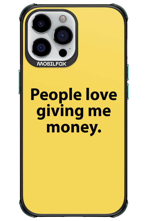 People love giving me money - Apple iPhone 13 Pro Max