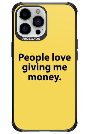 People love giving me money - Apple iPhone 13 Pro Max