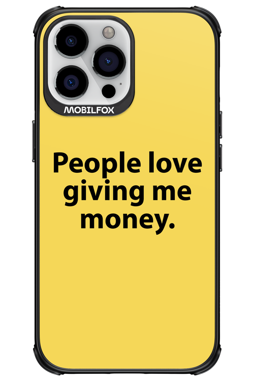 People love giving me money - Apple iPhone 13 Pro Max
