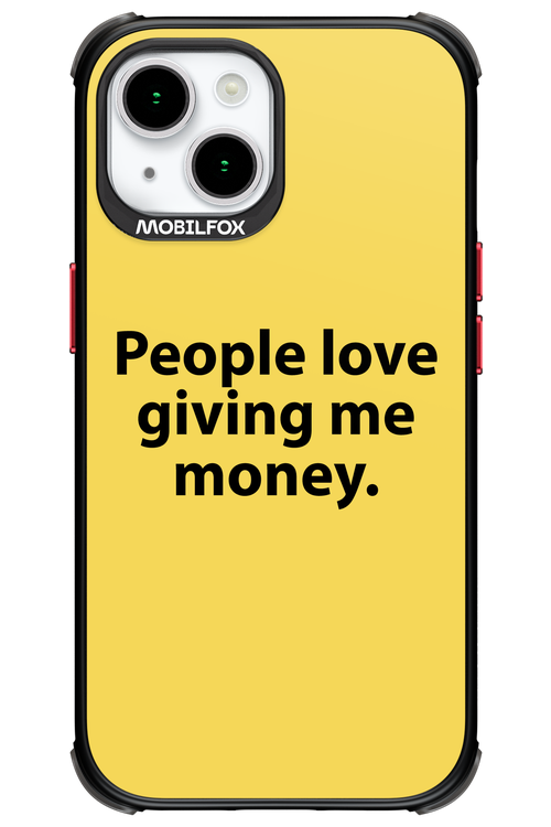 People love giving me money - Apple iPhone 15