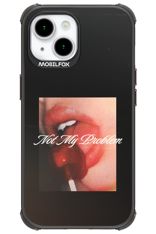 Not My Problem II 2.0 - Apple iPhone 15