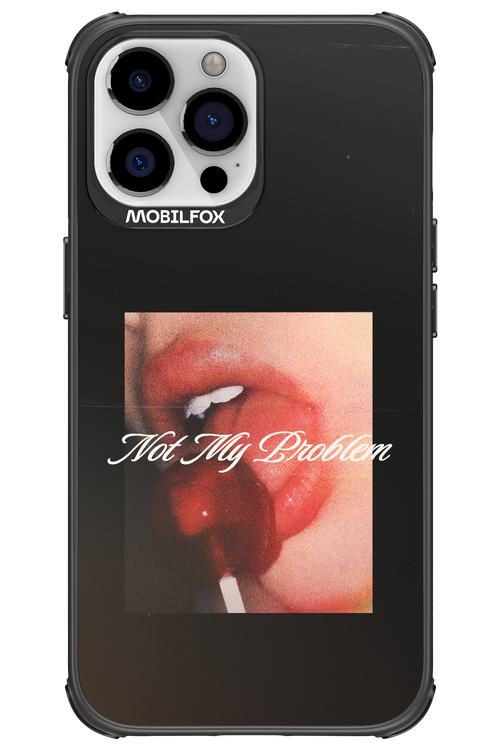 Not My Problem II 2.0 - Apple iPhone 13 Pro Max