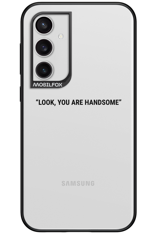 You are handsome - Samsung Galaxy S23 FE