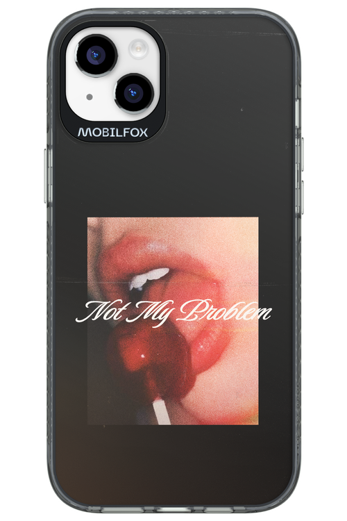 Not My Problem II 2.0 - Apple iPhone 14 Plus
