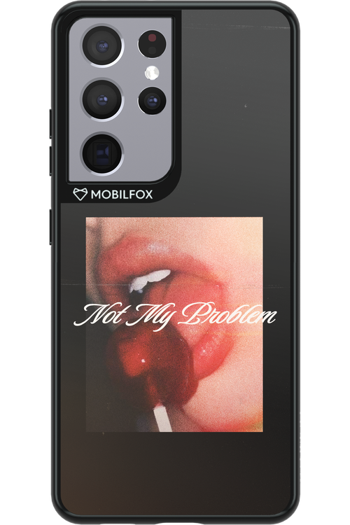 Not My Problem II 2.0 - Samsung Galaxy S21 Ultra