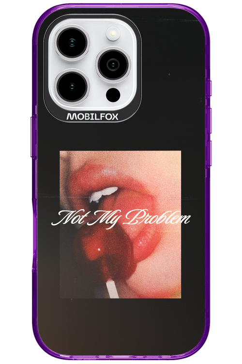Not My Problem II 2.0 - Apple iPhone 16 Pro