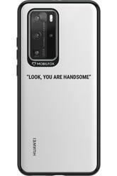 You are handsome - Huawei P40 Pro