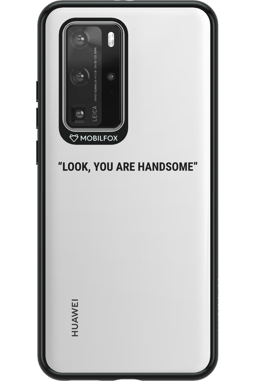 You are handsome - Huawei P40 Pro