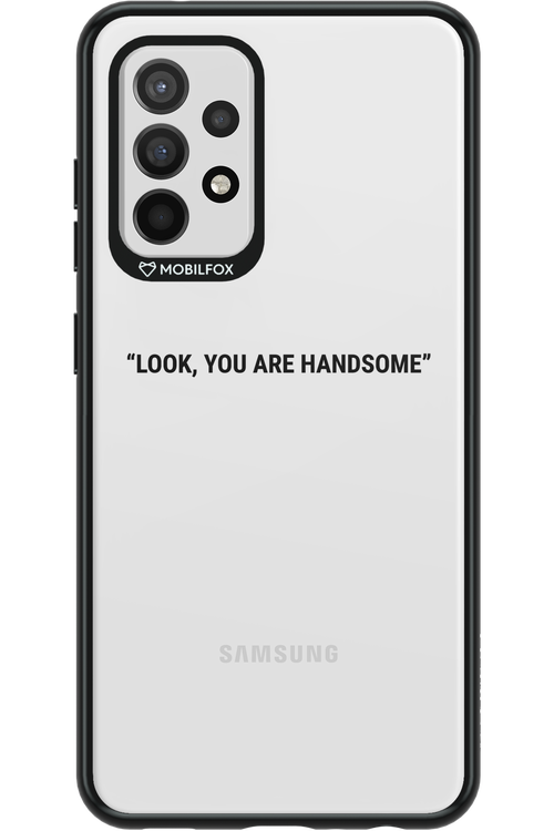 You are handsome - Samsung Galaxy A52 / A52 5G / A52s