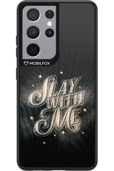 Slay with Me - Samsung Galaxy S21 Ultra